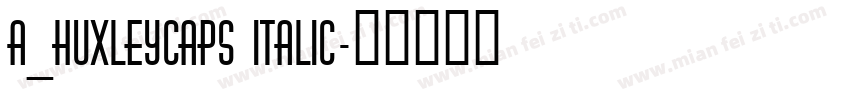 a_HuxleyCaps Italic字体转换